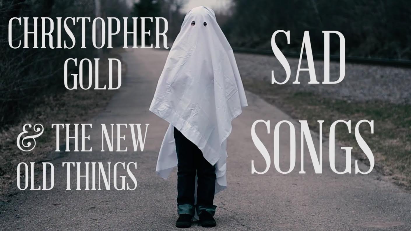 Christopher Gold & The New Old Things – Sad Songs (Music Video Premiere)